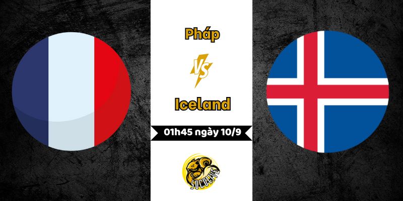 Nhận định bóng đá Pháp vs Iceland, 01h45 ngày 10/9